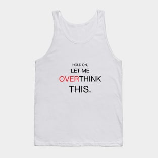 Hold On, Let Me Overthink This Tank Top